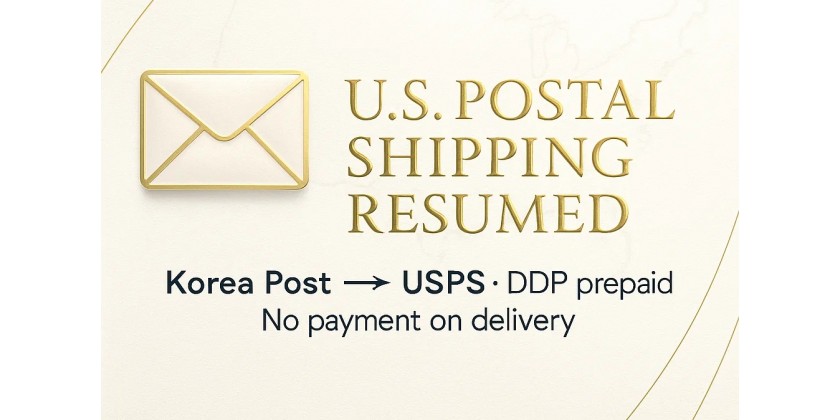U.S. Postal Shipping (Korea Post to USPS) Resumed - DDP prepaid, no payment on delivery. Effective Sep 22, 2025.
